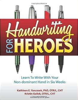 Download Handwriting For Heroes Learn To Write With Your Nondominant Hand In Six Weeks By Kathleen E Yancosek