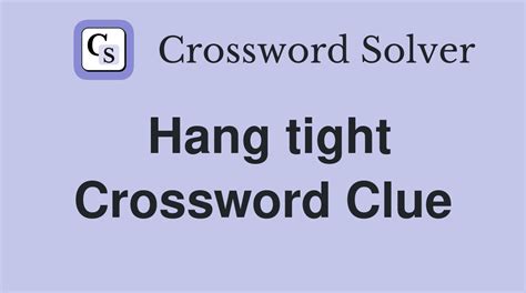 Hangs tight - crossword puzzle clue