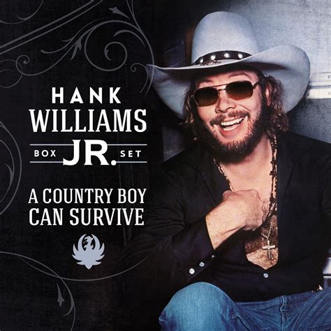 Hank williams jr. a country boy can survive. if i cant have land and country then i dont want to live. 2022-06-03T13:42:33Z Comment by Davis. True. 2022-05-30T00:29:47Z Comment by Comic Bob. I want to spit some beech nut in a lot of peeps eyes. 2022-05-22T13:34:52Z. Users who like Hank Williams jr - A Country Boy Can Survive with lyrics 