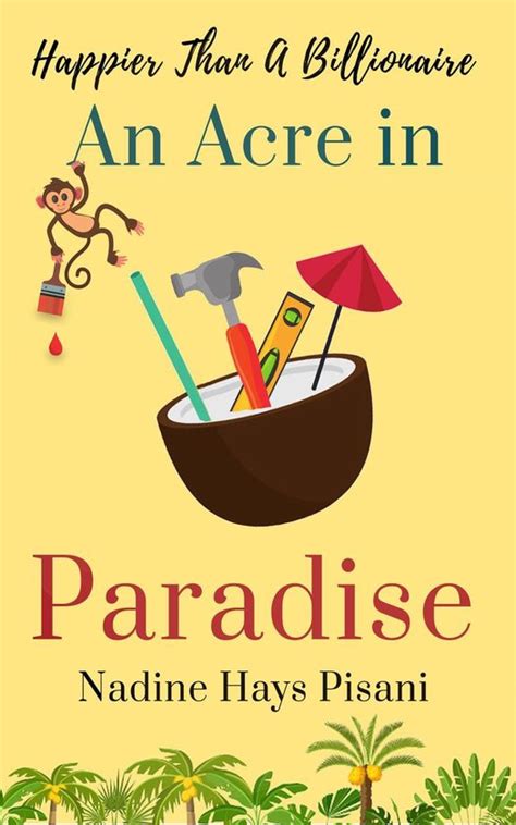 Read Online Happier Than A Billionaire An Acre In Paradise By Nadine Hays Pisani