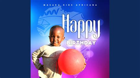 Happy Birthday - Masaka Kids Africana Shazam