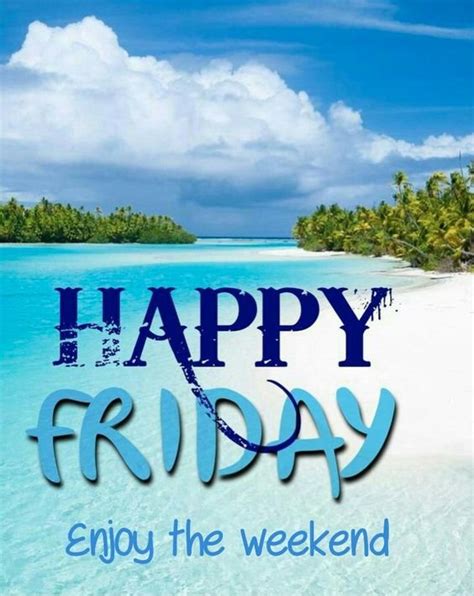 Happy Friday! Enjoy the Weekend! Friday
