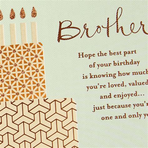265. You are the sweetest brother I have ever seen in life, Always stay blessed in whatever you do, Wish you a very happy birthday! Brother Birthday. 368. Happy Birthday to my mothers second great gift! Happy birthday to my beloved brother! Brother Birthday. 112. Happy Birthday, to my sweet brother.. 