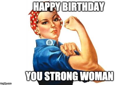 Happy birthday strong woman meme. Here are some more sarcastic and funny birthday messages for woman coworker: 31. Happy birthday to a fabulous woman! May your workload be light, your coffee be strong, and your office chair be comfortable. 32. Another year down, and we still can’t figure out your real age. You’re the ultimate enigma. 