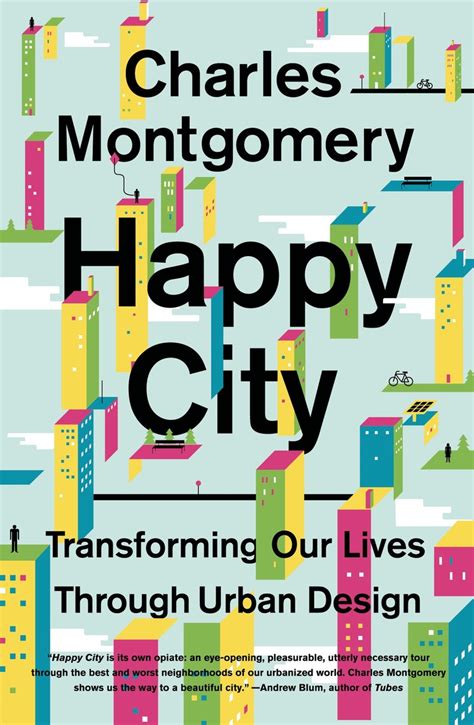 Read Online Happy City Transforming Our Lives Through Urban Design By Charles Montgomery