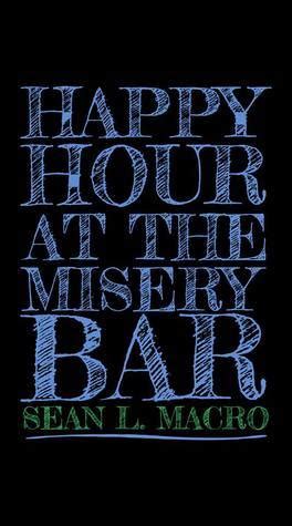 Full Download Happy Hour At The Misery Bar By Sean L Macro