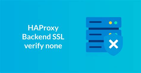 Haproxy ssl backend.  To disable validation of server certificates, su...