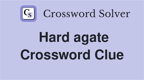 Hard Agate - Crossword Clue Answers - Crossword Solver