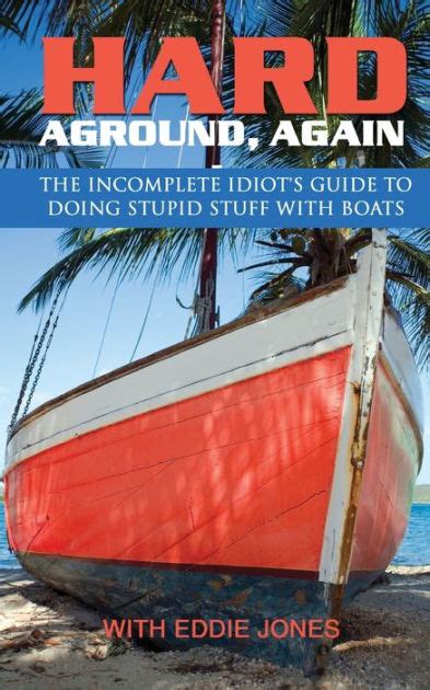 Download Hard Aground With Eddie Jones An Incomplete Idiots Guide To Doing Stupid Stuff With Boats By Eddie       Jones