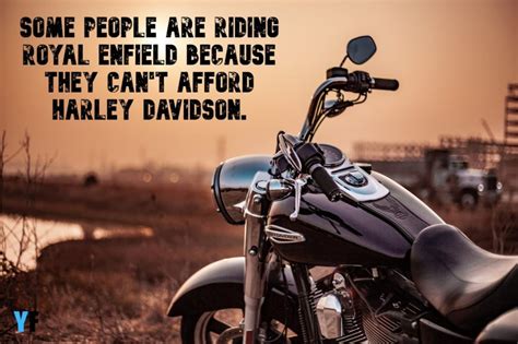 Harley davidson phrases. Harley Davidson Inspirational Quotes. – Either stay indoors or ride really hard. – You have 2 options in front of you: either ride hard or remain indoors. – Riding hard or remaining at home are the 2 options in front of you. – When my bike starts, I become very excited. 