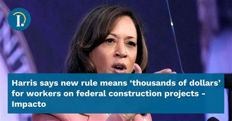 Harris says new rule means ‘thousands of extra dollars’ for workers on federal construction projects