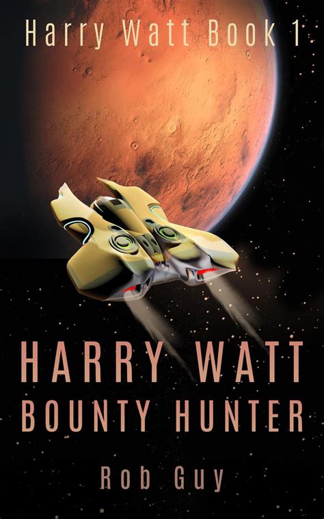 Read Online Harry Watt Bounty Hunter 2150 Ad  And Harrys Life Just Got More Complicated By Rob Guy