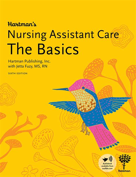 Hartman's Nursing Assistant Care: The Basics, 6th Edition The sixth edition of Hartman Publishing8217s briefest nursing assistant training textbook8212just 10 chapters8212contains essential information for working in long-term care. Information is explained in everyday language, with a focus on helping students pass the certification exam.. 