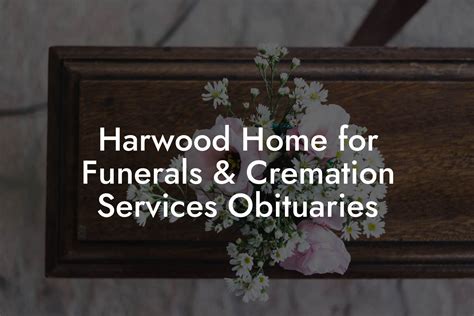 Harwood home for funerals obituaries. Things To Know About Harwood home for funerals obituaries. 