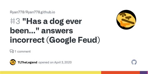 Can A Dog Be – Google Feud Answers. ... At the time of writing, these are the top ten answers for this Google Feud round: Points: Answer: 10,000: gay: 9,000: spayed .... 