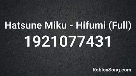 Hatsune Miku - Hifumi (Full) Roblox Audios and Songs Ids