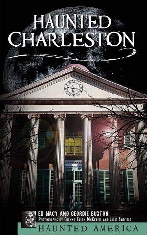Read Haunted Charleston Stories From The College Of Charleston The Citadel And The Holy City Haunted America By Ed Macy