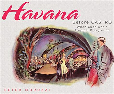 Havana Before Castro When Cuba Was a Tropical Playground