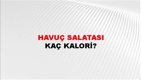 Havuç Salatası Kaç Kalori, Besin Değerleri Kaloriver