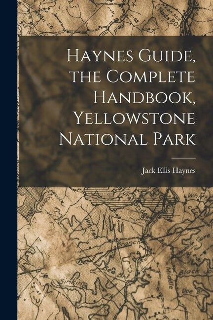 Haynes guide the complete handbook yellowstone national park. - No te lo vas a creer.