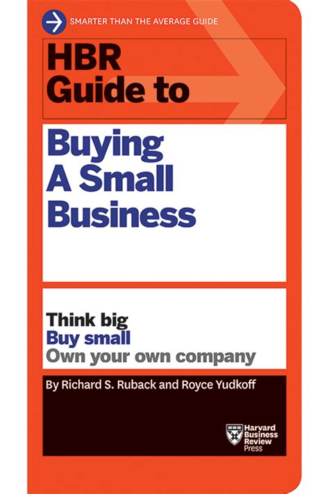 Hbr guide to buying a small business. But finding the right business to buy and closing the deal isn't always easy. In the HBR Guide to Buying a Small Business, Harvard Business School professors Richard Ruback and Royce Yudkoff help you: Determine if this path is right for you; Raise capital for your acquisition; Find and evaluate the right prospects 
