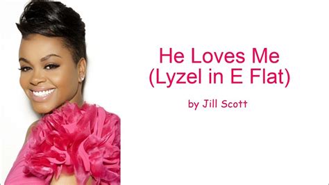 He Loves Me (Lyzel in E Flat) by Jill Scott (Lyrics) - YouTube