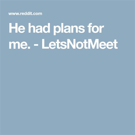 He had plans for me letsnotmeet. Things To Know About He had plans for me letsnotmeet. 