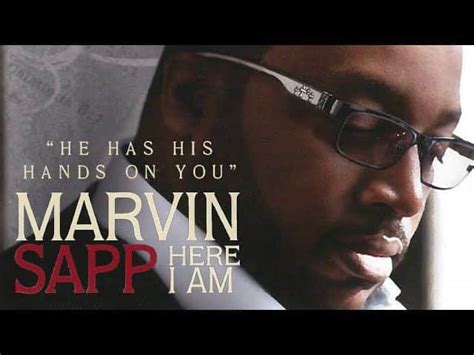  This is the He Has His Hands On You by Marvin Sapp. We have a huge list of other Marvin Sapp lyrics as well on azchristianlyrics.com. God bless! He Has His Hands On You Lyrics - Marvin Sapp 