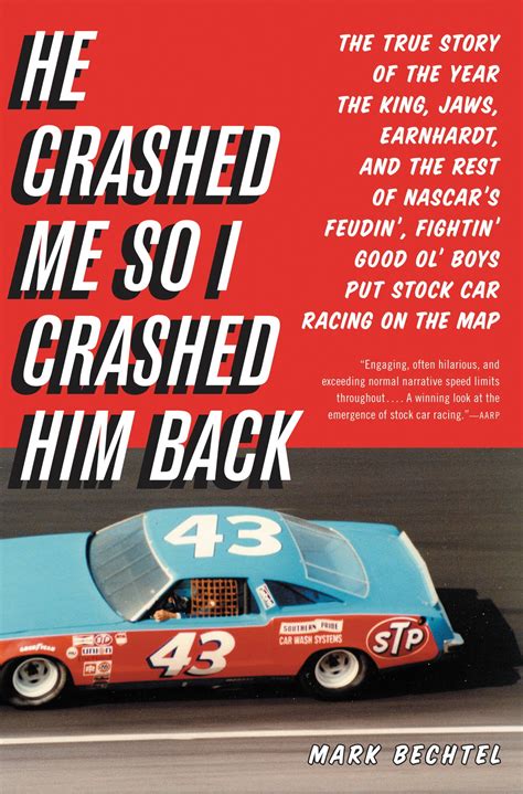 Download He Crashed Me So I Crashed Him Back The True Story Of The Year The King Jaws Earnhardt And The Rest Of Nascars Feudin Fightin Good Ol Boys Put Stock Car Racing On The Map By Mark Bechtel