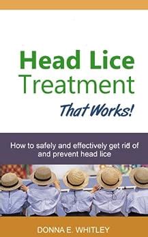 Read Online Head Lice Treatment That Works How To Safely And Effectively Get Rid Of And Prevent Head Lice By Donna E Whitley