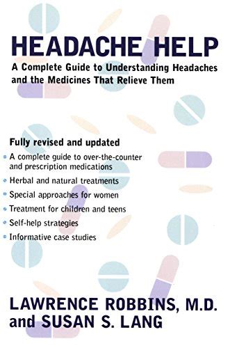 Full Download Headache Help A Complete Guide To Understanding Headaches And The Medications That Relieve Them By Lawrence Robbins