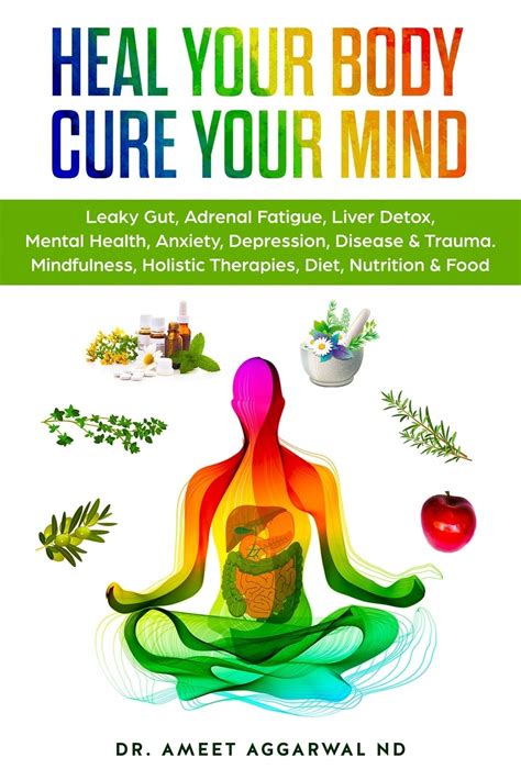 Read Heal Your Body Cure Your Mind Leaky Gut Adrenal Fatigue Liver Detox Mental Health Anxiety Depression Disease  Trauma Mindfulness Holistic Therapies Nutrition  Food Diet By Ameet Aggarwal