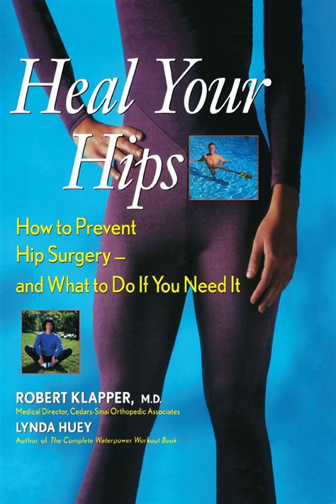 Full Download Heal Your Hips How To Prevent Hip Surgery And What To Do If You Need It By Robert Klapper