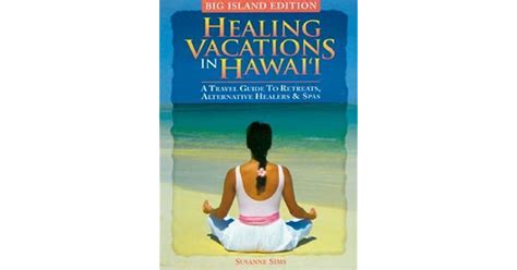 Healing vacations in hawaii a travel guide to retreats alternative healers and spas big island edition. - A minha igreja está viva e o sangue de cristo corre em suas veias.