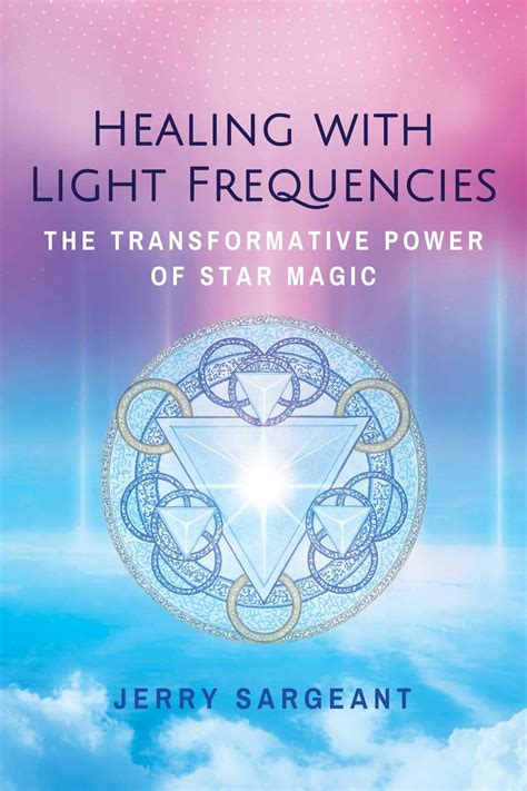 Healing with Light Frequencies The Transformative Power of Star Magic