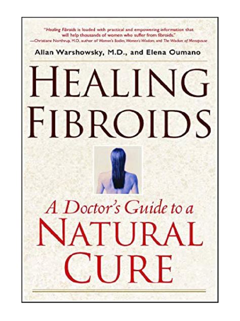 Read Online Healing Fibroids A Doctors Guide To A Natural Cure By Allan Warshowsky