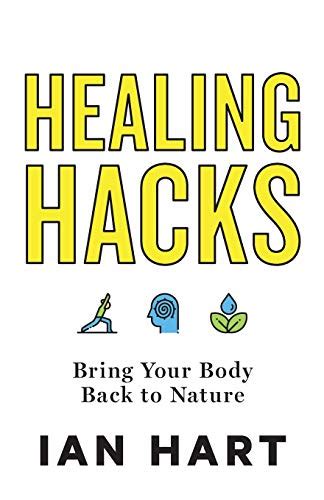 Download Healing Hacks Bring Your Body Back To Nature By Ian  Hart
