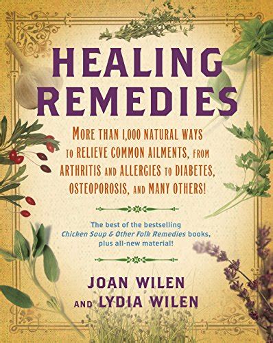 Read Online Healing Remedies More Than 1000 Natural Ways To Relieve Common Ailments From Arthritis And Allergies To Diabetes Osteoporosis And Many Others By Lydia Wilen