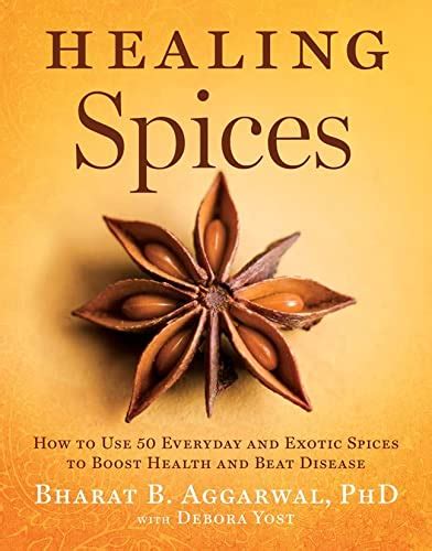 Full Download Healing Spices How To Use 50 Everyday And Exotic Spices To Boost Health And Beat Disease By Bharat B Aggarwal