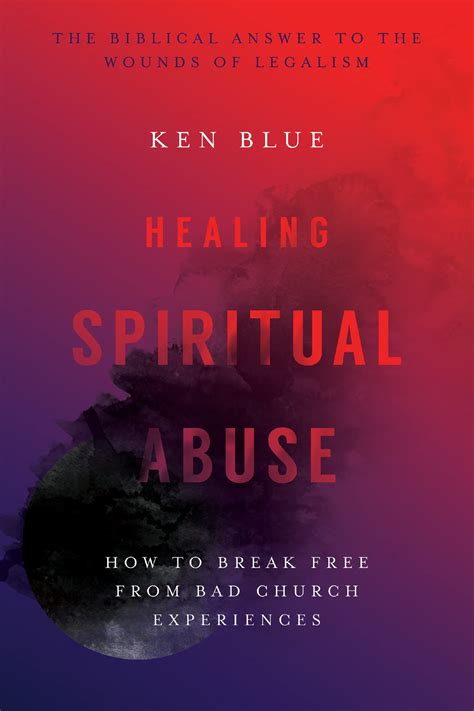 Read Healing Spiritual Abuse How To Break Free From Bad Church Experiences By Ken Blue