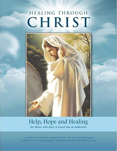 Download Healing Through Christ Family Workbook Help Hope And Healing For Those Who Have A Loved One In Addiction By Healing Through Christ Institute