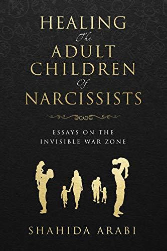 Download Healing The Adult Children Of Narcissists Essays On The Invisible War Zone And Exercises For Recovery By Shahida Arabi