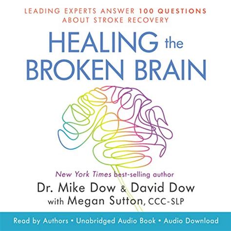 Read Online Healing The Broken Brain Leading Experts Answer 100 Questions About Stroke Recovery By Mike Dow