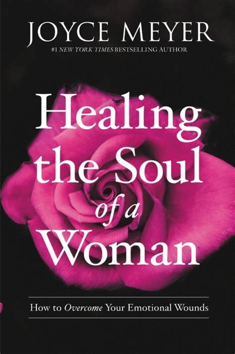 Full Download Healing The Soul Of A Woman How To Overcome Your Emotional Wounds By Joyce Meyer