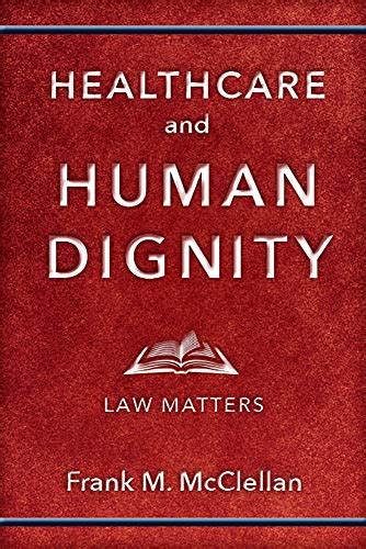 Full Download Healthcare And Human Dignity Law Matters Critical Issues In Health And Medicine By Frank M Mcclellan