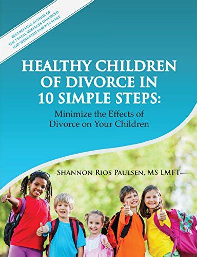 Read Online Healthy Children Of Divorce In 10 Simple Steps Minimize The Effects Of Divorce On Your Children By Shannon Rios Paulsen