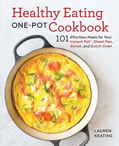 Read Online Healthy Eating Onepot Cookbook 101 Effortless Meals For Your Instant Pot Sheet Pan Skillet And Dutch Oven By Lauren Keating