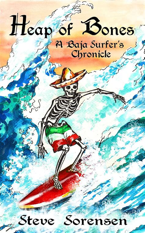 Download Heap Of Bones A Baja Surfers Chronicle By Steve Sorensen
