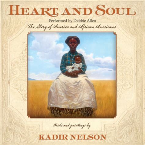 Read Online Heart And Soul The Story Of America And African Americans By Kadir Nelson