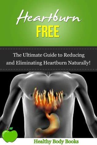 Heartburn free the ultimate guide to reducing and eliminating your heartburn naturally. - Heartburn free the ultimate guide to reducing and eliminating your heartburn naturally.
